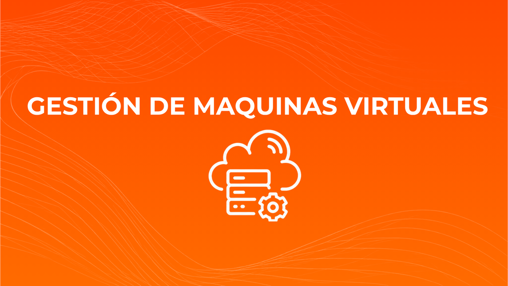 Gestión de máquinas virtuales
