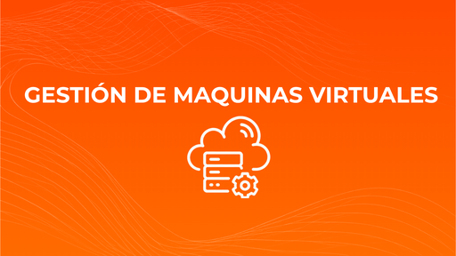 Gestión de máquinas virtuales